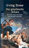 Der griechische Schatz - Das Leben von Heinrich Schliemann - Irving Stone