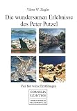 Die wundersamen Erlebnisse des Peter Putzel - Vier fast wahre Erz&auml;hlungen - Viktor W. Ziegler