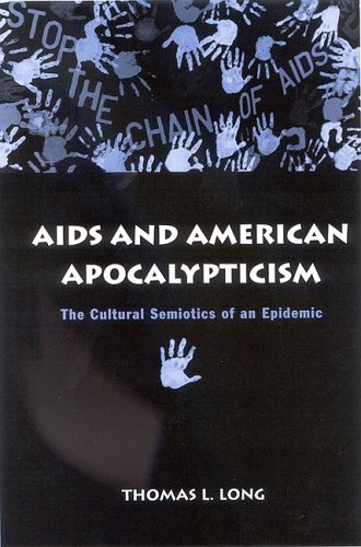 AIDS And American Apocalypticism: The Cultural Semiotics Of An Epidemic (Suny Series in the Sociology of Culture)
