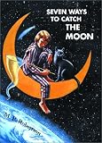 Seven Ways to Catch the Moon