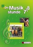 Die Musikstunde – Ausgabe 2004: Die Musikstunde 7/8. Schülerband. Berlin, Brandenburg, Bremen, Hamburg, Hessen, Mecklenburg-Vorpommern, Niedersachsen, … Realschule und verwandte Schulformen