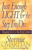 Just Enough Light for the Step I`m On: Trusting God in the Tough Times