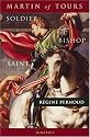 Martin of Tours: Soldier, Bishop, Saint