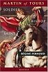 Martin of Tours: Soldier, Bishop, Saint