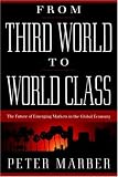 From Third World to World Class: The Future of Emerging Markets in the Global Economy