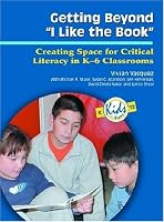 Getting Beyond I Like the Book: Creating Space for Critical Literacy in K-6 Classrooms (Kids Insight Series)