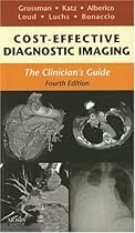 Cost Effective Diagnostic Imaging: The Clinician's Guide, 4e Cost Effective Diagnostic Imaging: The Clinician's Guide, 4e