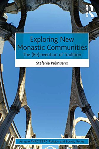Exploring New Monastic Communities: The (Re)invention of Tradition (Ashgate AHRC/ESRC Religion and Society Series)