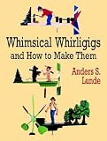 Whimsical Whirligigs (Woodworking Whirligigs)