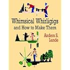 Whimsical Whirligigs (Woodworking Whirligigs) by  Anders S. Lunde