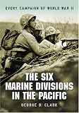 Six Marine Divisions in the Pacific: Every Campaign of World War II