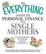 The Everything Guide to Personal Finance for Single Mothers: A Step-By-Step Plan for Achieving Financial Independence (Everything (Business & Personal Finance))
