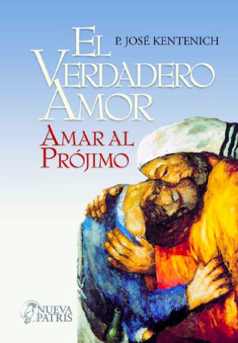 El Verdadero amor: Amar al prójimo (Spanish Edition)