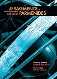 The Fragments of Parmenides: A Critical Text With Introduction and Translation, the Ancient Testimonia and a Commentary