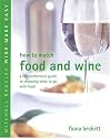 How to Match Food and Wine: A Comprehensive Guide to Choosing Wine to Go with Food (Mitchell Beazley Wine Made Easy)