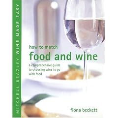 How to Match Food and Wine: A Comprehensive Guide to Choosing Wine to Go With Food (Mitchell Beazley Wine Made Easy)