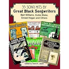 35 Song Hits by Great Black Songwriters: Bert Williams, Eubie Blake, Ernest Hogan and Others