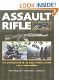 Assault Rifle: The Development of the Modern Military Rifle and Its Ammunition