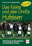 Das Kleine und das Gro&szlig;e Hufeisen - Vorbereitung auf die praktische und theoretische Pr&uuml;fung - Petra H&ouml;lzel, Wolfgang H&ouml;lzel