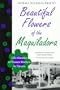 Beautiful Flowers of the Maquiladora: Life Histories of Women Workers in Tijuana (Institute of Latin American Studies)