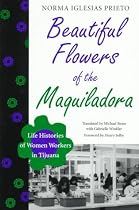 Beautiful Flowers of the Maquiladora: Life Histories of Women Workers in Tijuana (Translations from Latin America Series)