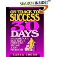 On Track to Success in 30 Days: Energize Your Real Estate Career To Become A Top Producer