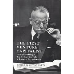 The First Venture Capitalist: Georges Doriot on Leadership, Capital, and Business Organization: Udayan Gupta