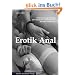 Erotik Anal: Erotische Kurzgeschichten �ber ekstatische Liebesabenteuer der etwas anderen Art