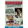 Hoosiers - Classified : Indiana's Love Affair With One-Class Basketball by Bob Hammel
