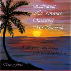 Embracing His Presence, Renewing My Strength: A relaxing, empowering, faith-based meditation