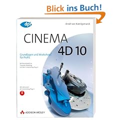Cinema 4D 10 - Grundlagen und Workshops f�r Profis - Mit Bonuskapitel zu Character Modeling und dem Compositing-Plug-in
