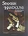 Spanish Handguns: The History of Spanish Pistols & Revolvers