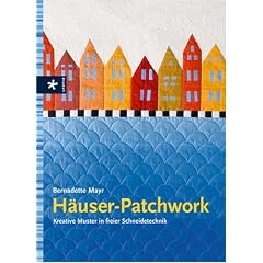Häuser-Patchwork. Kreative Muster in freier Schneidetechnik (Gebundene Ausgabe)