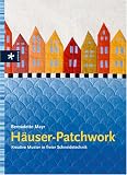H�user-Patchwork. Kreative Muster in freier Schneidetechnik