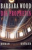 Die Prophetin - Barbara Wood