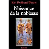 Naissance de la noblesse, l'essor des elites politiques en europepar Werner Karl Ferdinand
