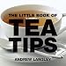The Little Book of Tea Tips (Little Books of Tips)