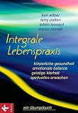 Produkt-Bild: Integrale Lebenspraxis: K&ouml;rperliche Gesundheit, emotionale Balance, geistige Klarheit, spirituelles Erwachen. - Ein &Uuml;bungsbuch
