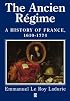 The Ancien Regime: A History of France, 1610 - 1774