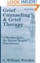 Grief Counseling and Grief Therapy: A Handbook for the Mental Health Practitioner