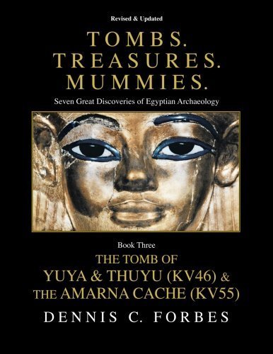 Tombs.Treasures. Mummies. Book Three: The Tomb of Yuya & Thuyu and the Amarna Cache by Dennis C. Forbes (2015-06-25)