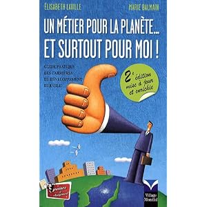 Un m�tier pour la plan�te... et surtout pour moi ! : Guide pratique des carri�res du d�veloppement durable Nlle Ed.