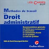 Méthodes de travail en droit administratif: Recommandations générales, les fiches (cours et jurisprudence), la dissertation, le commentaire d arrêt, le cas pratique, la note de synthèse