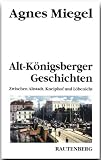 Alt-K&ouml;nigsberger Geschichten - Agnes Miegel