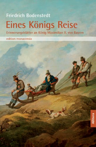 Buch & Media Eines K&ouml;nigs Reise: Erinnerungsbl&auml;tter an K&ouml;nig Maximilian II. von Bayern. In der Auswahl von Joseph Hofmiller von 1925