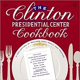 The Clinton Presidential Center Cookbook: A Collection of Recipes from Family and Friends