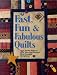 Fast, Fun and Fabulous Quilts: 30 Terrific Projects from the Country's Most Creative Designers