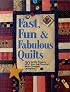 Fast, Fun and Fabulous Quilts: 30 Terrific Projects from the Country's Most Creative Designers