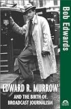 Edward R. Murrow and the Birth of Broadcast Journalism (Turning Points in History)
