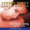 How to be Young and Other Shows (Jeremy Hardy Speaks to the Nation)